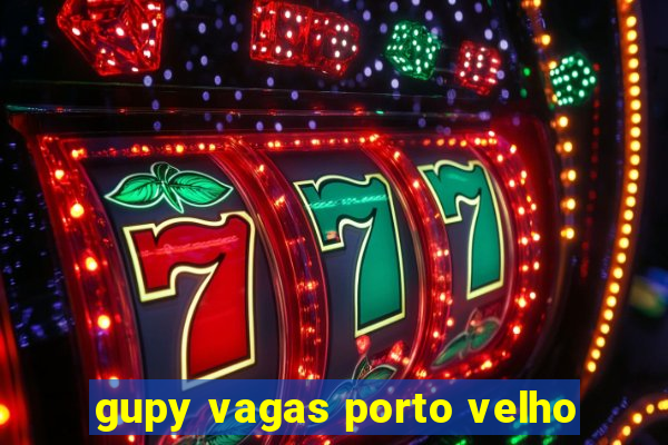 gupy vagas porto velho